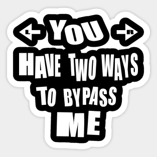 FUNNY SARCASTIC TEXT. YOU HAVE TWO WAYS TO BYPASS ME. Sticker